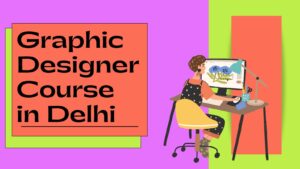 graphic designing course in delhi