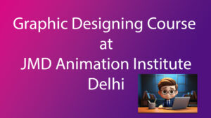 Graphic Designing Course at JMD Animation Institute, Delhi