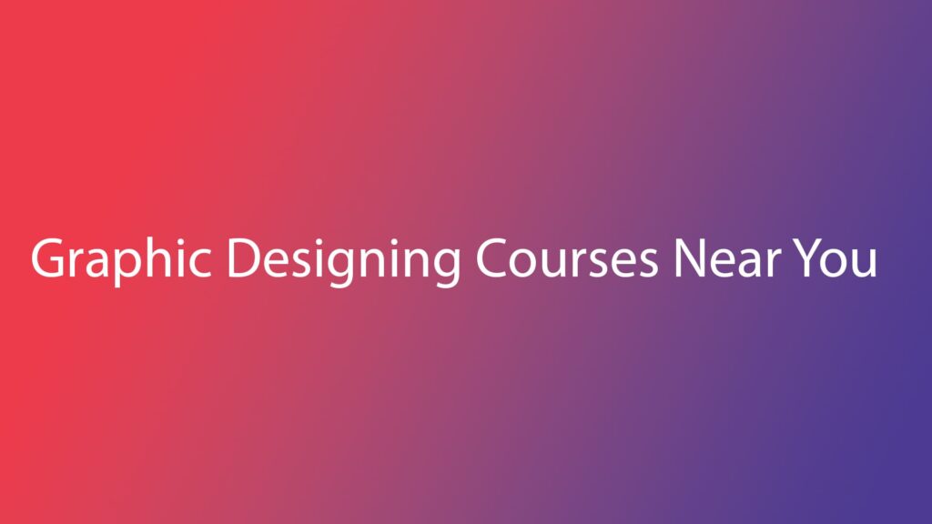 Graphic Designing Courses Near You