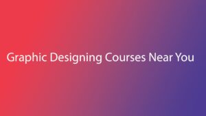 Graphic Designing Courses Near you