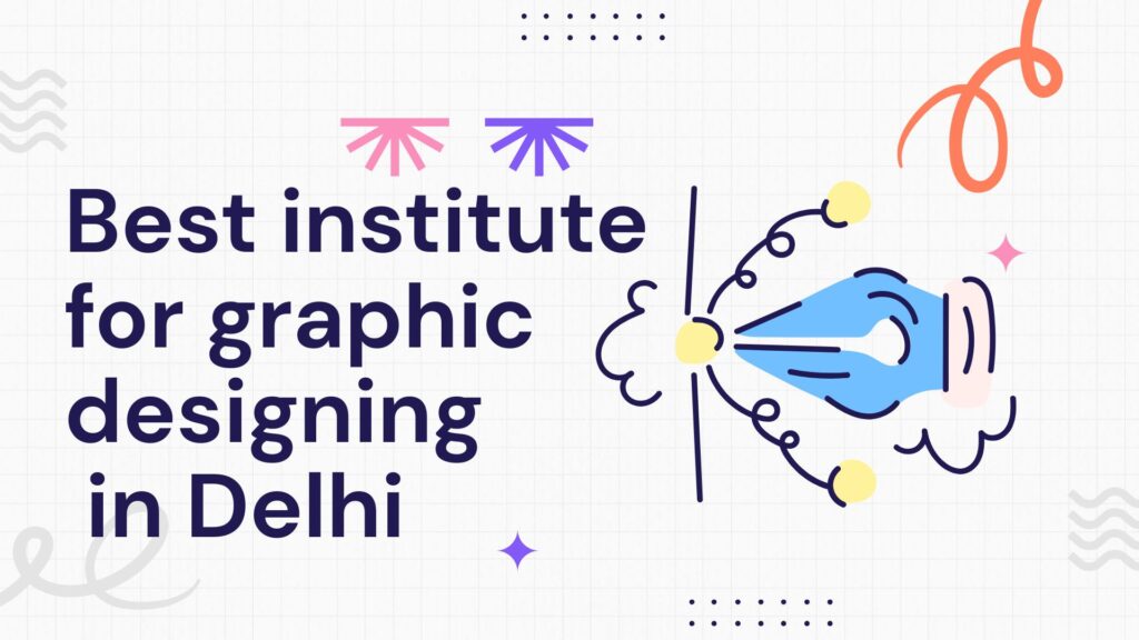 Best institute for graphic designing in Delhi