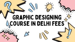 Graphic Designing Course in Delhi Fees
