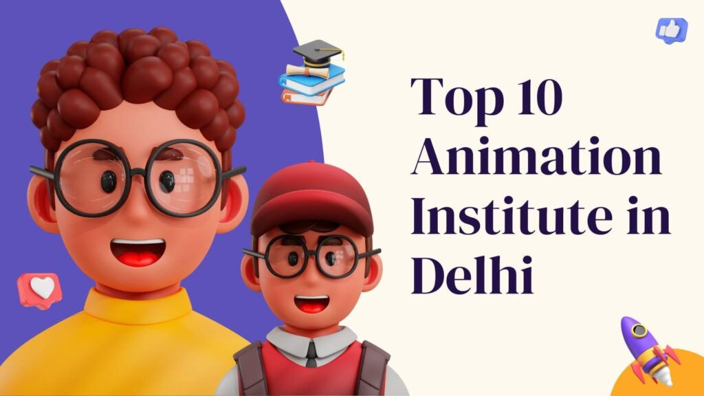 Top 10 Animation Institute in Delhi