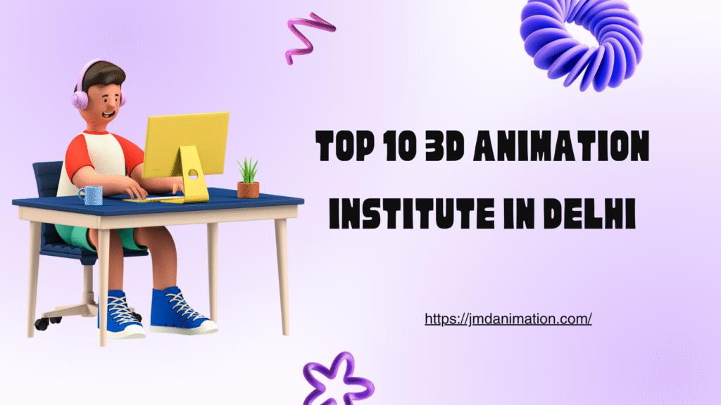 Top 10 3d Animation Institute in Delhi