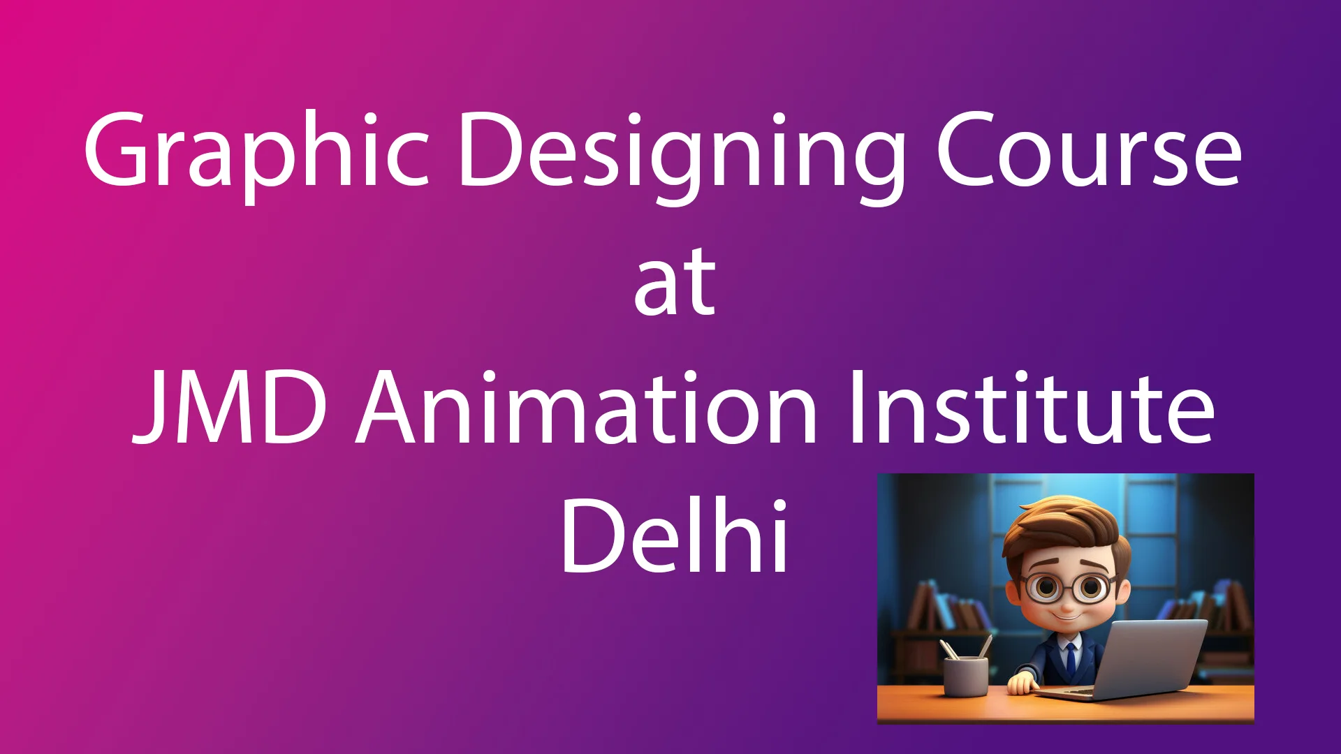 Graphic Designing Course at JMD Animation Institute, Delhi
